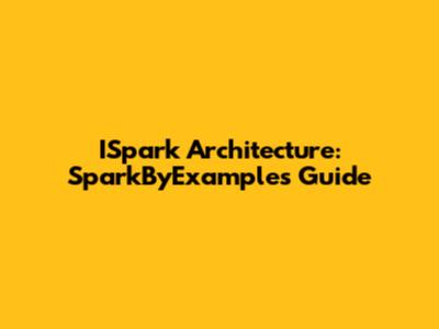 ISpark Architecture: SparkByExamples Guide