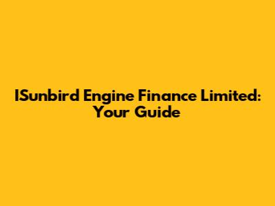 ISunbird Engine Finance Limited: Your Guide