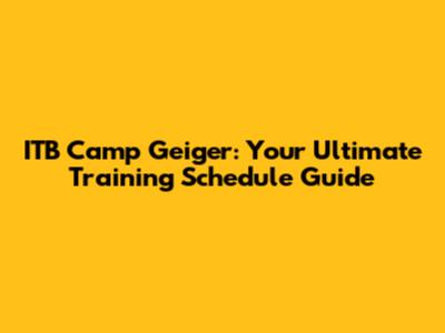 ITB Camp Geiger: Your Ultimate Training Schedule Guide