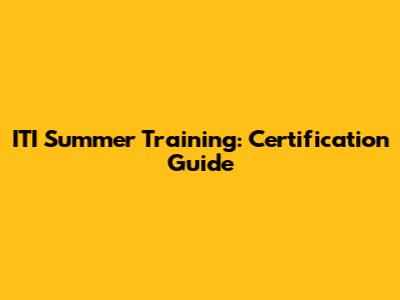 ITI Summer Training: Certification Guide