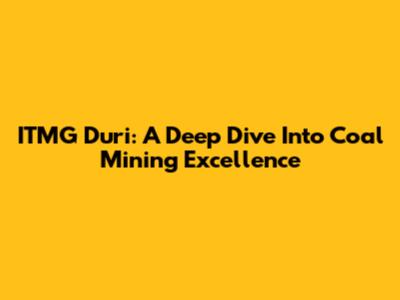 ITMG Duri: A Deep Dive Into Coal Mining Excellence