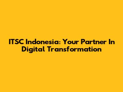 ITSC Indonesia: Your Partner In Digital Transformation