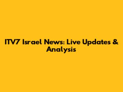 ITV7 Israel News: Live Updates & Analysis