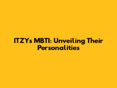 ITZY's MBTI: Unveiling Their Personalities