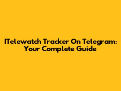 ITelewatch Tracker On Telegram: Your Complete Guide
