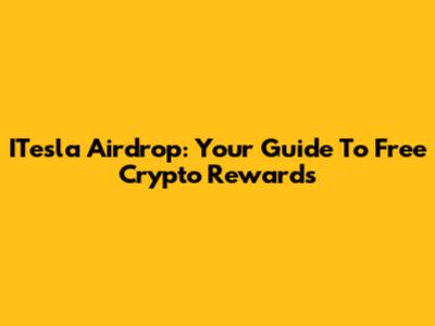 ITesla Airdrop: Your Guide To Free Crypto Rewards