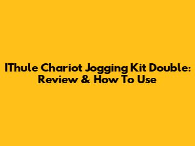 IThule Chariot Jogging Kit Double: Review & How To Use