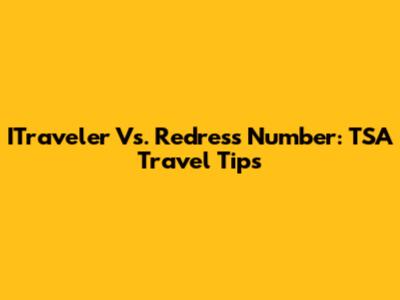ITraveler Vs. Redress Number: TSA Travel Tips