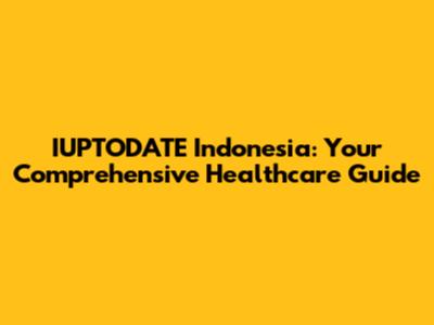 IUPTODATE Indonesia: Your Comprehensive Healthcare Guide