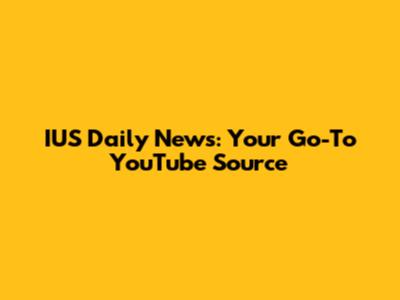 IUS Daily News: Your Go-To YouTube Source