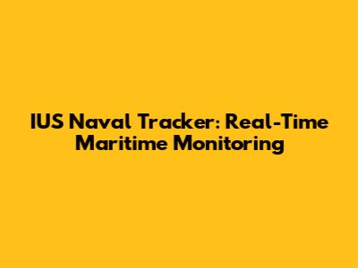 IUS Naval Tracker: Real-Time Maritime Monitoring
