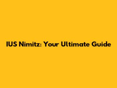 IUS Nimitz: Your Ultimate Guide