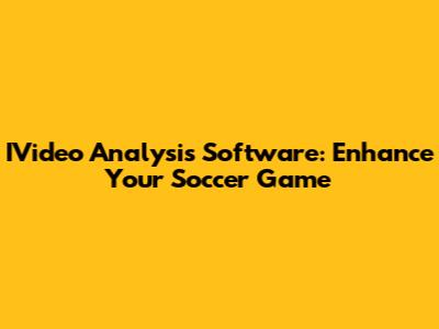 IVideo Analysis Software: Enhance Your Soccer Game