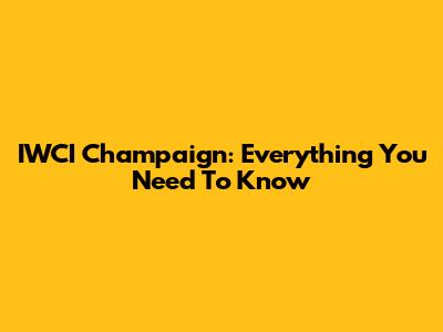IWCI Champaign: Everything You Need To Know