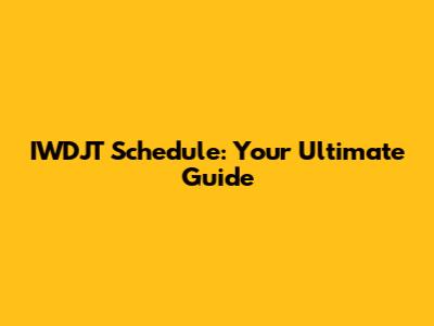 IWDJT Schedule: Your Ultimate Guide