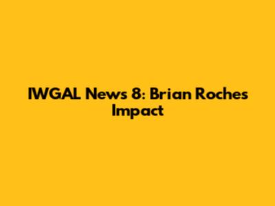 IWGAL News 8: Brian Roche's Impact
