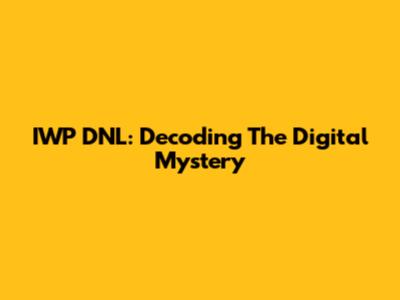 IWP DNL: Decoding The Digital Mystery