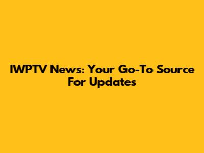 IWPTV News: Your Go-To Source For Updates