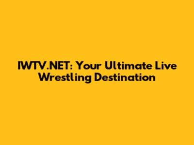 IWTV.NET: Your Ultimate Live Wrestling Destination