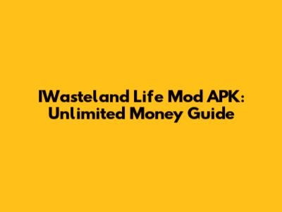 IWasteland Life Mod APK: Unlimited Money Guide