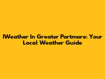 IWeather In Greater Portmore: Your Local Weather Guide