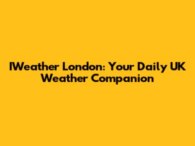IWeather London: Your Daily UK Weather Companion