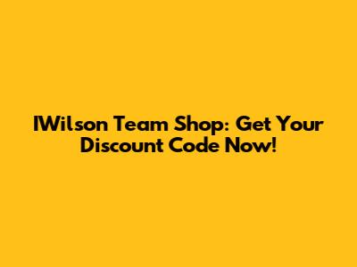 IWilson Team Shop: Get Your Discount Code Now!