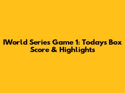 IWorld Series Game 1: Today's Box Score & Highlights