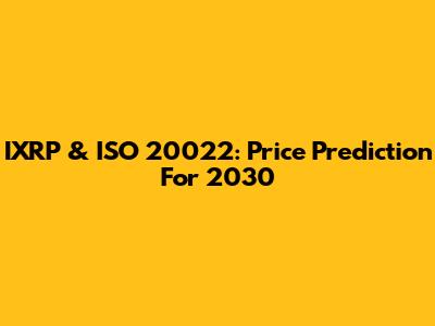 IXRP & ISO 20022: Price Prediction For 2030
