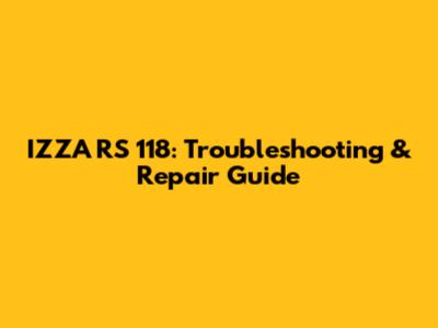 IZZA RS 118: Troubleshooting & Repair Guide