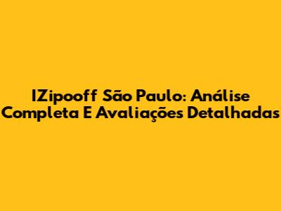 IZipooff São Paulo: Análise Completa E Avaliações Detalhadas
