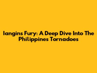 Iangin's Fury: A Deep Dive Into The Philippines' Tornadoes