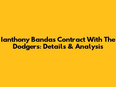 Ianthony Banda's Contract With The Dodgers: Details & Analysis