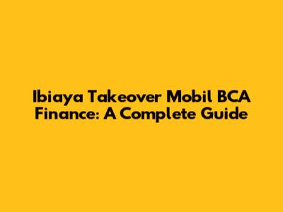 Ibiaya Takeover Mobil BCA Finance: A Complete Guide