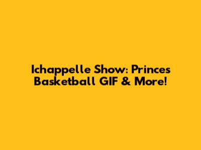 Ichappelle Show: Prince's Basketball GIF & More!