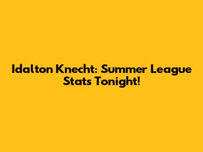 Idalton Knecht: Summer League Stats Tonight!