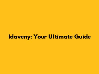 Idaveny: Your Ultimate Guide