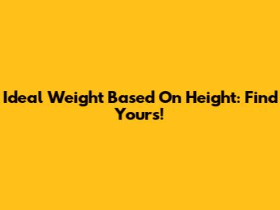 Ideal Weight Based On Height: Find Yours!