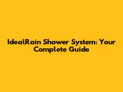 IdealRain Shower System: Your Complete Guide