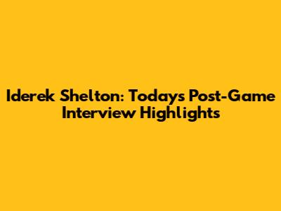 Iderek Shelton: Today's Post-Game Interview Highlights