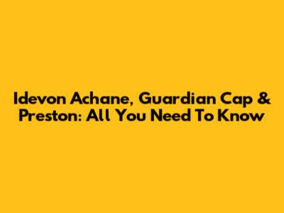 Idevon Achane, Guardian Cap & Preston: All You Need To Know