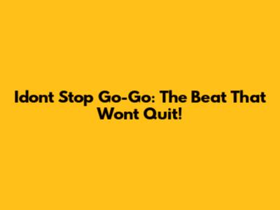 Idon't Stop Go-Go: The Beat That Won't Quit!