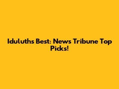 Iduluth's Best: News Tribune Top Picks!
