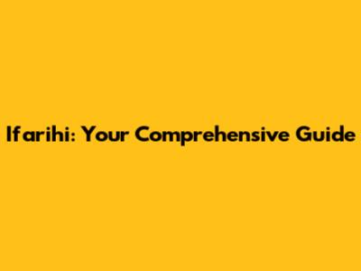 Ifarihi: Your Comprehensive Guide