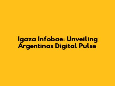 Igaza Infobae: Unveiling Argentina's Digital Pulse