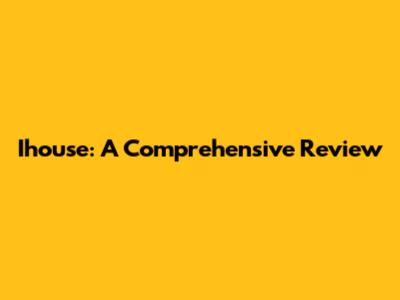 Ihouse: A Comprehensive Review