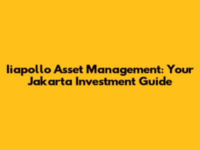 Iiapollo Asset Management: Your Jakarta Investment Guide