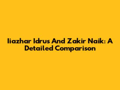 Iiazhar Idrus And Zakir Naik: A Detailed Comparison