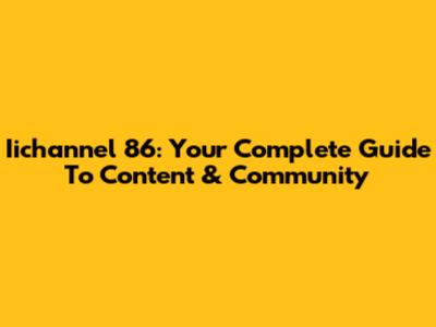 Iichannel 86: Your Complete Guide To Content & Community