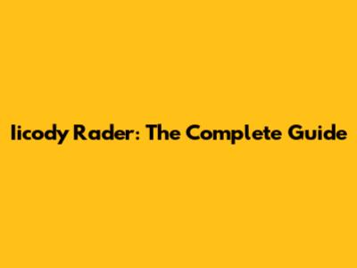 Iicody Rader: The Complete Guide